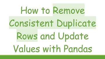 How to Remove Consistent Duplicate Rows and Update Values with Pandas