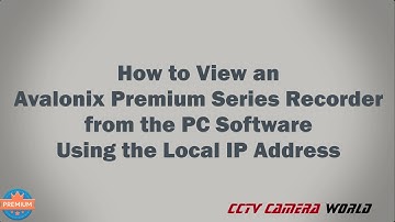 How to View an Avalonix Premium Series Recorder from the PC Software Using the Local IP Address