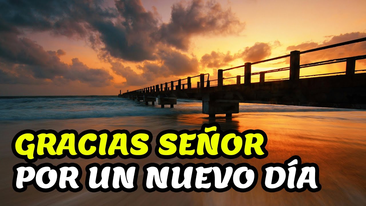 Oración de la Mañana ¦ Te Doy GRACIAS DIOS Por Un Nuevo Día - YouTube