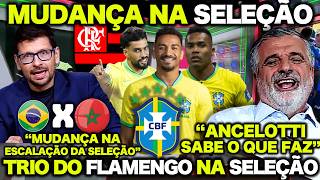 TRIO do FLAMENGO TITULAR da SELEÇÃO BRASILEIRA ! MUDANÇA na ESCALAÇÃO ! BRASIL X MARROCOS