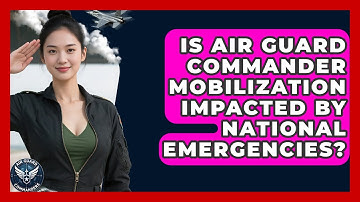 Is Air Guard Commander Mobilization Impacted by National Emergencies? - Air Guard Commanders