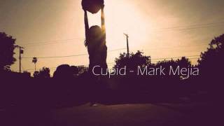 Cupid - Mark Mejia ♥ [DL + Lyrics by ear]