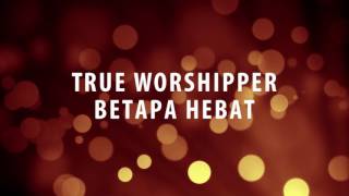 Video voorbeeld van "True Worshipper - Betapa Hebat"