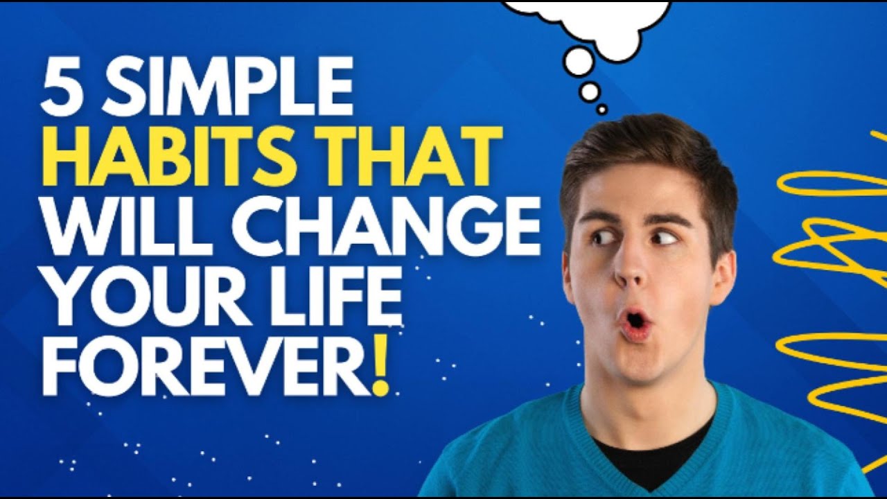 5 Simple Habits That Will Change Your Life Forever YouTube