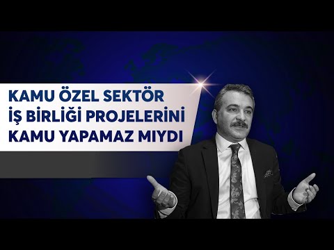 KAMU ÖZEL SEKTÖR İŞ BİRLİĞİ PROJELERİNİ KAMU YAPAMAZ MIYDI