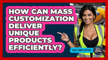 How Can Mass Customization Deliver Unique Products Efficiently? - How It Comes Together