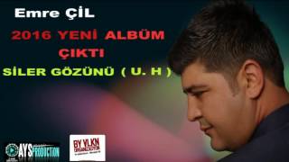 EMRE  ÇİL SİLER GÖZÜNÜ U-H 2016 YENİ ALBÜM
