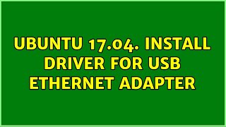 Ubuntu: Ubuntu 17.04. install driver for USB Ethernet Adapter