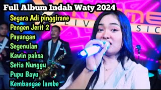 Full Album Indah Waty terbaru 2024 ❗ Segara Adi pinggirane, pengen Jerit 2, Payungan, Segenulan, Dll