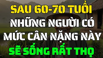 Bác Sĩ Tiết Lộ Người Trên 60 Tuổi Có Mức Cân Nặng Này – Sẽ Sống Rất Thọ!