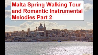 Malta Spring Walking Tour and Romantic Instrumental Melodies part 2