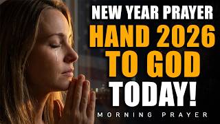 New Year Prayer 2026: Put Your Year in God’s Hands TODAY | Morning Prayer