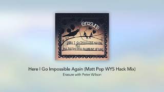 Erasure with Peter Wilson - Here I Go Impossible Again (Matt Pop WYS Hack Mix)