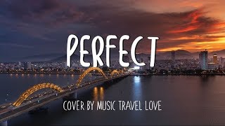 Perfect - Ed Sheeran / Music Travel Love Cover (Lyrics) chords