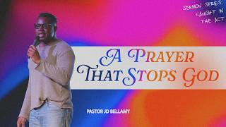 A Prayer That Stops God  Pastor JD Bellamy   Vertical Tampa