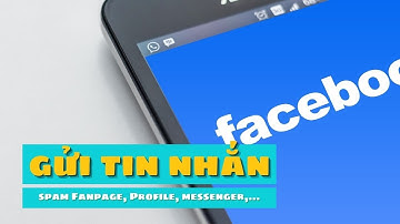 Spam tin nhắn trên Facebook (Profile, Messenger, Fanpage) từ A-Z mới nhất 2021