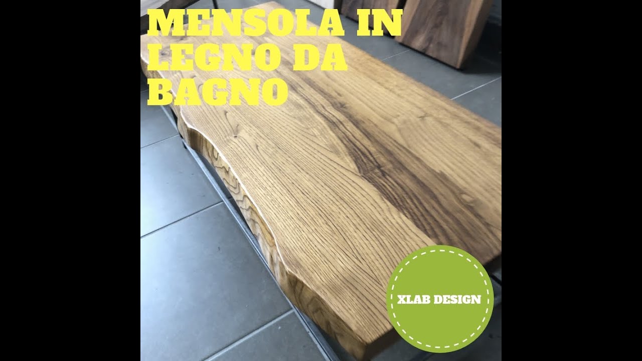 Come Fare Una Mensola Da Bagno In Legno Massello Con Protettivo Idrorepellente Xlab Design