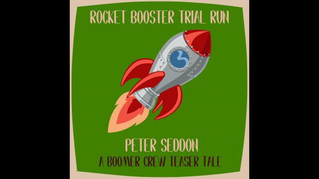 Rocket Booster Trial Run: A Boomer Crew Teaser Tale - Peter Seddon