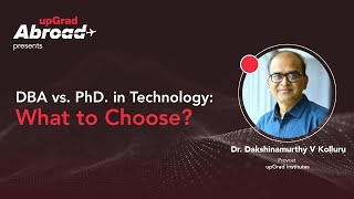 DBA vs. PhD. in Technology: What to Choose? || upGrad Abroad