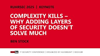 RuhrSec 2025 | Keynote – Complexity Kills – Why Adding Layers of Security Doesn’t Solve Much
