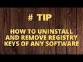 How to uninstall and remove registry keys of any software