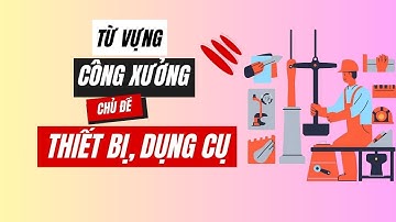Học từ vựng tiếng Trung công xưởng tên thiết bị, dụng cụ
