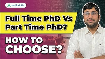 What to Choose Between Full Time & Part Time PhD |Does Part Time PhD has Same Value as Full Time Phd