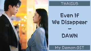 [THAISUB/ซับไทย] DAWN (던) - Even If We Disappear (우리 사라져도) | My Demon (마이데몬) OST Part 4
