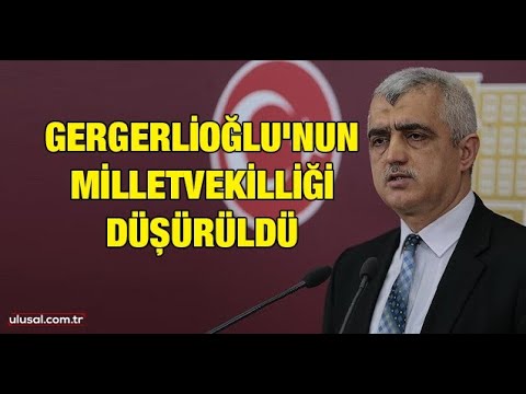 Gergerlioğlu'nun milletvekilliği düşürüldü