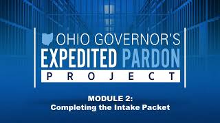 The Ohio Governor's Expedited Pardon Project | Module 2: Completing the Intake Packet (2024)