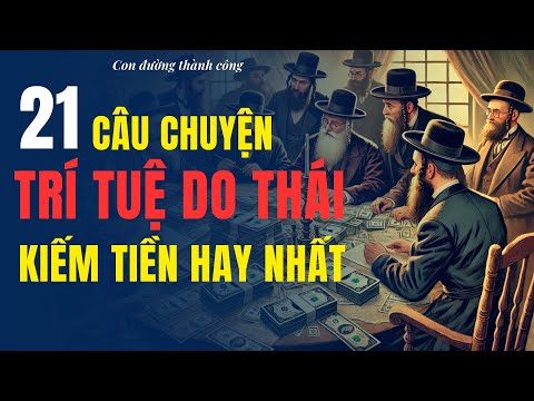 21 Câu Chuyện Trí Tuệ Do Thái Hay Nhất Về Kiếm Tiền