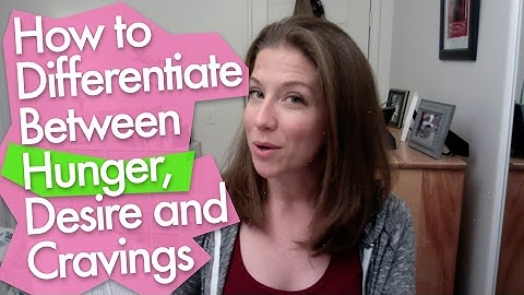 How to Differentiate Between Hunger, Desire and Cravings | NUTRIENT NUGGET