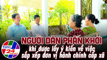 Người dân phấn khởi khi được lấy ý kiến về việc sắp xếp đơn vị hành chính cấp xã