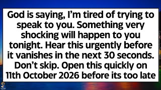 🧾God says, I’m tired of trying to speak to you. Something very shocking will happen. Its very urgent