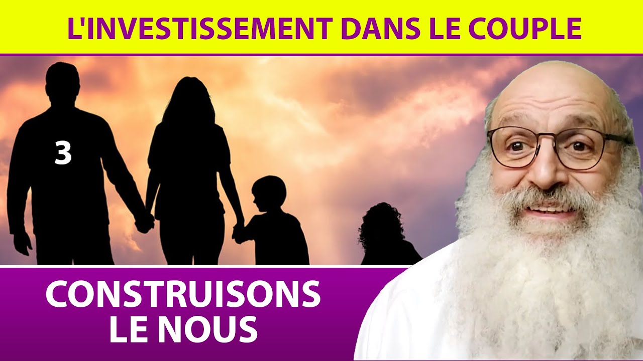 CONSTRUISONS LE NOUS 3 - L'investissement dans le couple - Rav Shimon Ariche