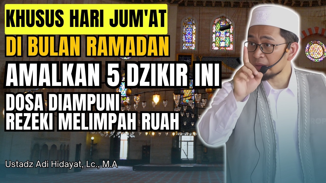 Amalkan 5 Dzikir Ini di Hari Jum'at Saat Bulan Ramadhan - Ustadz Adi Hidayat, Lc., M.A
