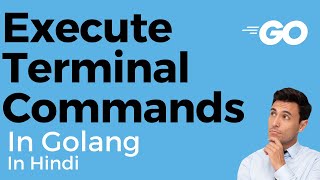 Execution of Terminal Commands in Go | os/exec package IN HINDI