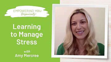 How to Manage Stress & Anxiety with Amy Mercree | Empowering You Organically Podcast #72