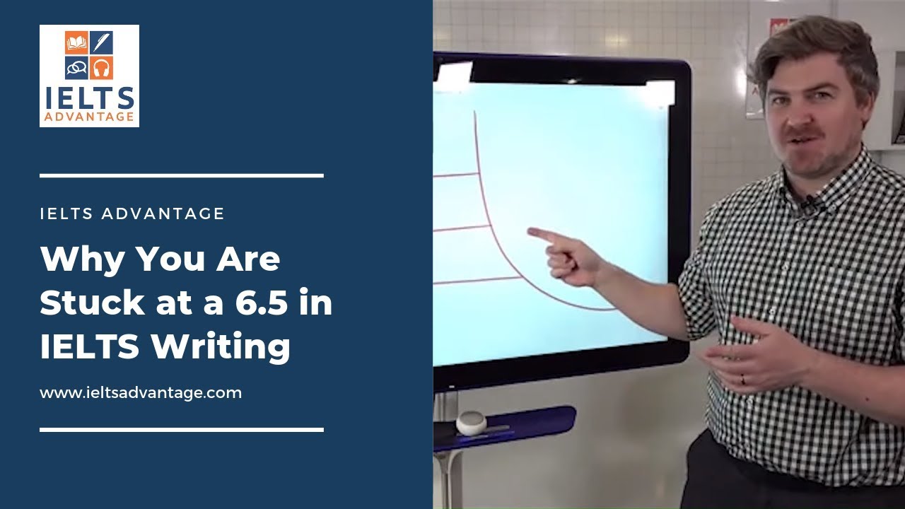 6.5 a in Why Stuck at Writing You IELTS Are