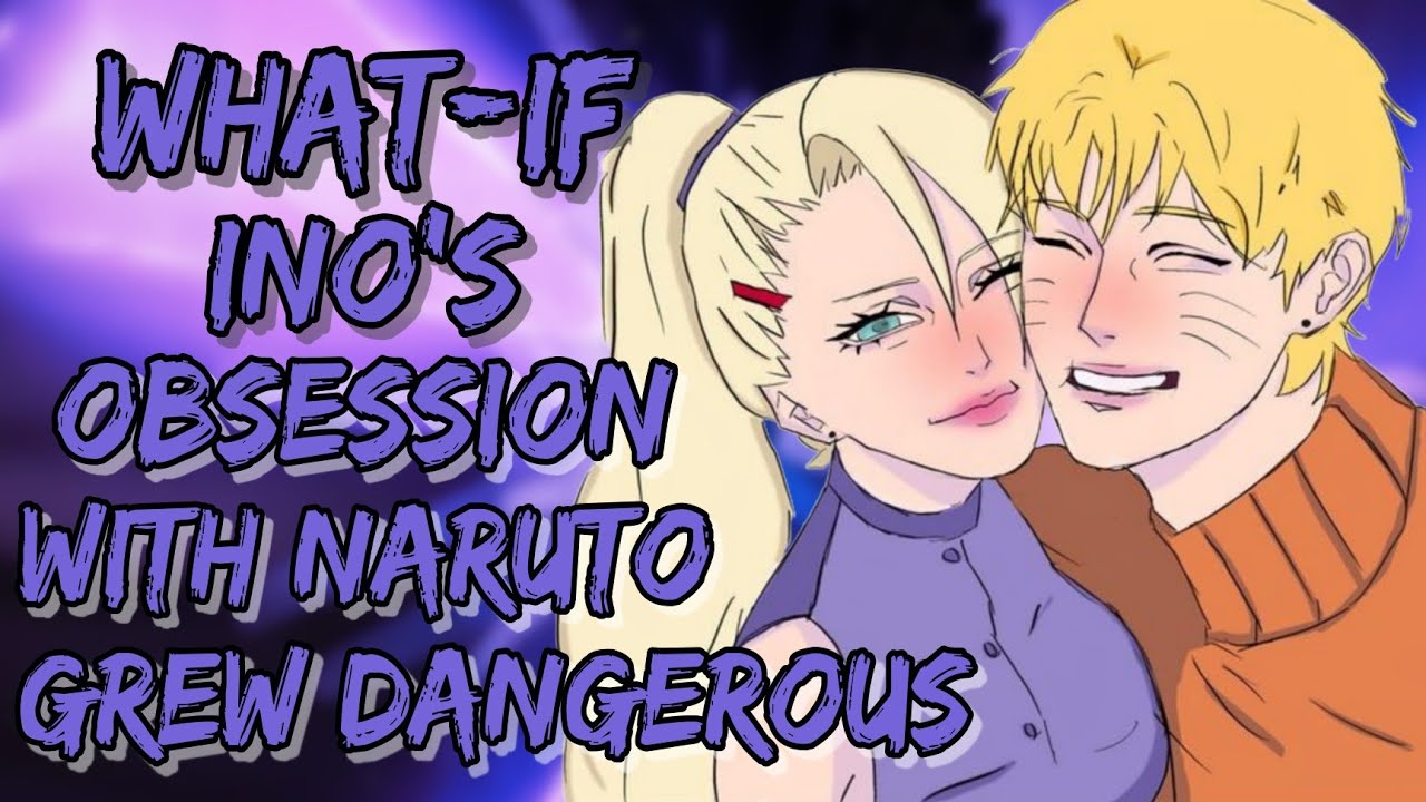 What If Ino's Obsession With Naruto Grew Dangerous |