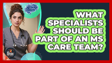 What Specialists Should Be Part Of An MS Care Team? - MS Support Network