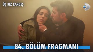 Üç Kız Kardeş 84. Bölüm Fragmanı