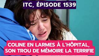 Itc, Épisode 1539 Coline En Larmes À Lhôpital, Son Trou De Mémoire La Terrifie