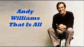 Andy Williams........That Is All.