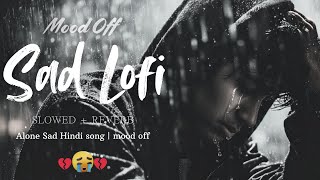 Sad Hindi Songs 2025 💔 Heartbreak Album #4 | Breakup Lo-fi Vibes for Chill & Rainy Mood