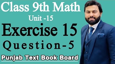 Class 9th Math Unit 15 Exercise 15 Question 5- 9th Class Math Exercise 15- Exercise 15 Q5 of 9 Class