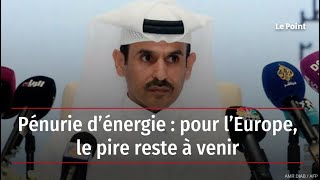 Pénurie d’énergie : pour l’Europe, le pire reste à venir