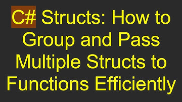 C#  Structs: How to Group and Pass Multiple Structs to Functions Efficiently