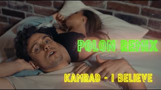 KAMRAD - I Believe ( Polon Remix)