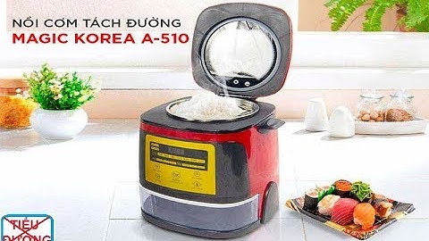 Nồi cơm điện nấu cơm ăn k sợ tiểu đường có thật không -Review Magic A510
